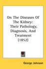 On The Diseases Of The Kidney : Their Pathology, Diagnosis, And Treatment (1852) - Book