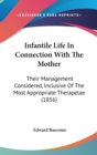 Infantile Life In Connection With The Mother : Their Management Considered, Inclusive Of The Most Appropriate Therapelae (1856) - Book
