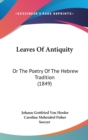 Leaves Of Antiquity : Or The Poetry Of The Hebrew Tradition (1849) - Book