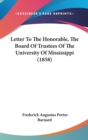 Letter To The Honorable, The Board Of Trustees Of The University Of Mississippi (1858) - Book