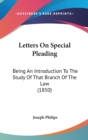 Letters On Special Pleading : Being An Introduction To The Study Of That Branch Of The Law (1850) - Book