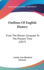 Outlines Of English History : From The Roman Conquest To The Present Time (1857) - Book
