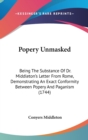 Popery Unmasked : Being The Substance Of Dr. Middleton's Letter From Rome, Demonstrating An Exact Conformity Between Popery And Paganism (1744) - Book
