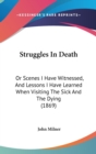 Struggles In Death : Or Scenes I Have Witnessed, And Lessons I Have Learned When Visiting The Sick And The Dying (1869) - Book