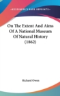 On The Extent And Aims Of A National Museum Of Natural History (1862) - Book