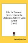 Life In Earnest : Six Lectures On Christian Activity And Ardor (1845) - Book