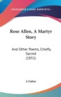 Rose Allen, A Martyr Story : And Other Poems, Chiefly Sacred (1851) - Book