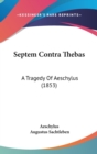 Septem Contra Thebas : A Tragedy Of Aeschylus (1853) - Book