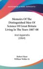Memoirs Of The Distinguished Men Of Science Of Great Britain Living In The Years 1807-08 : And Appendix (1864) - Book