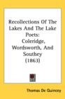 Recollections Of The Lakes And The Lake Poets : Coleridge, Wordsworth, And Southey (1863) - Book