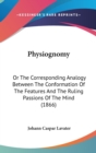 Physiognomy : Or The Corresponding Analogy Between The Conformation Of The Features And The Ruling Passions Of The Mind (1866) - Book