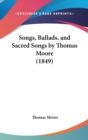 Songs, Ballads, And Sacred Songs By Thomas Moore (1849) - Book