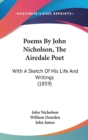 Poems By John Nicholson, The Airedale Poet : With A Sketch Of His Life And Writings (1859) - Book