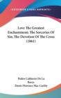 Love The Greatest Enchantment; The Sorceries Of Sin; The Devotion Of The Cross (1861) - Book