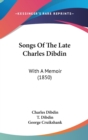 Songs Of The Late Charles Dibdin : With A Memoir (1850) - Book