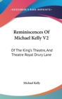 Reminiscences Of Michael Kelly V2 : Of The King's Theatre, And Theatre Royal Drury Lane: Including A Period Of Nearly Half A Century (1826) - Book