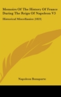 Memoirs Of The History Of France During The Reign Of Napoleon V3 : Historical Miscellanies (1823) - Book