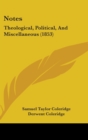 Notes : Theological, Political, And Miscellaneous (1853) - Book