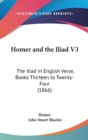 Homer And The Iliad V3 : The Iliad In English Verse, Books Thirteen To Twenty-Four (1866) - Book