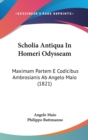 Scholia Antiqua In Homeri Odysseam : Maximam Partem E Codicibus Ambrosianis Ab Angelo Maio (1821) - Book