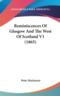 Reminiscences Of Glasgow And The West Of Scotland V1 (1865) - Book