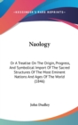 Naology : Or A Treatise On The Origin, Progress, And Symbolical Import Of The Sacred Structures Of The Most Eminent Nations And Ages Of The World (1846) - Book