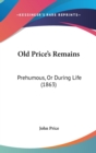 Old Price's Remains : Prehumous, Or During Life (1863) - Book