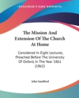 The Mission And Extension Of The Church At Home: Considered In Eight Lectures, Preached Before The University Of Oxford, In The Year 1861 (1862) - Book