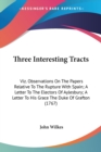 Three Interesting Tracts: Viz. Observations On The Papers Relative To The Rupture With Spain; A Letter To The Electors Of Aylesbury; A Letter To His G - Book