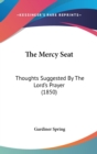 The Mercy Seat : Thoughts Suggested By The Lord's Prayer (1850) - Book