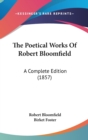 The Poetical Works Of Robert Bloomfield: A Complete Edition (1857) - Book