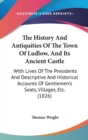 The History And Antiquities Of The Town Of Ludlow, And Its Ancient Castle: With Lives Of The Presidents And Descriptive And Historical Accounts Of Gen - Book