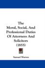 The Moral, Social, And Professional Duties Of Attorneys And Solicitors (1855) - Book