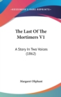 The Last Of The Mortimers V1: A Story In Two Voices (1862) - Book