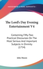 The Lord's Day Evening Entertainment V4: Containing Fifty-Two Practical Discourses On The Most Serious And Important Subjects In Divinity (1754) - Book