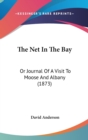 The Net In The Bay: Or Journal Of A Visit To Moose And Albany (1873) - Book