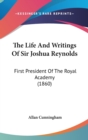 The Life And Writings Of Sir Joshua Reynolds: First President Of The Royal Academy (1860) - Book