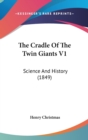 The Cradle Of The Twin Giants V1: Science And History (1849) - Book