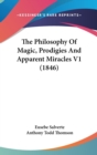 The Philosophy Of Magic, Prodigies And Apparent Miracles V1 (1846) - Book