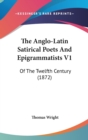 The Anglo-Latin Satirical Poets And Epigrammatists V1: Of The Twelfth Century (1872) - Book