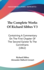 The Complete Works Of Richard Sibbes V3: Containing A Commentary On The First Chapter Of The Second Epistle To The Corinthians (1862) - Book
