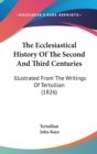 The Ecclesiastical History Of The Second And Third Centuries: Illustrated From The Writings Of Tertullian (1826) - Book