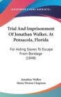 Trial And Imprisonment Of Jonathan Walker, At Pensacola, Florida : For Aiding Slaves To Escape From Bondage (1848) - Book