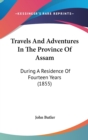 Travels And Adventures In The Province Of Assam: During A Residence Of Fourteen Years (1855) - Book