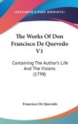 The Works Of Don Francisco De Quevedo V1: Containing The Author's Life And The Visions (1798) - Book