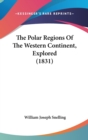 The Polar Regions Of The Western Continent, Explored (1831) - Book
