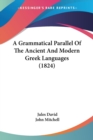 A Grammatical Parallel Of The Ancient And Modern Greek Languages (1824) - Book