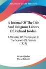 A Journal Of The Life And Religious Labors Of Richard Jordan : A Minister Of The Gospel In The Society Of Friends (1829) - Book