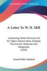 A Letter To W. H. Mill : Containing Some Strictures On Mr. Faber's Recent Work, Entitled, The Ancient Vallenses And Albigenses (1839) - Book