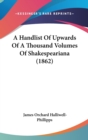 A Handlist Of Upwards Of A Thousand Volumes Of Shakespeariana (1862) - Book